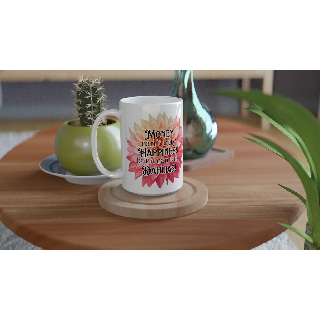 Mug featuringa large dahlia and the words "money can't buy happiness but it can buy dahlias"