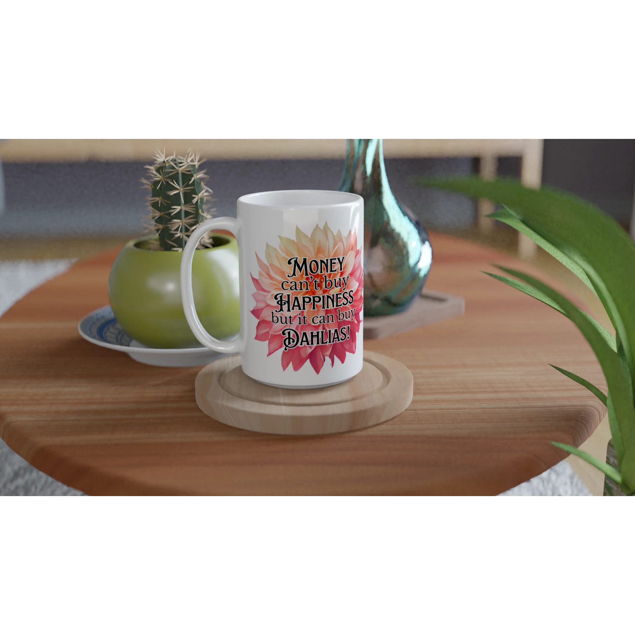Mug featuringa large dahlia and the words "money can't buy happiness but it can buy dahlias"
